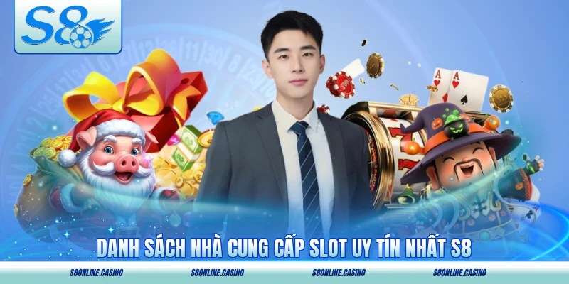 Danh sách nhà cung cấp slot uy tín nhất S8